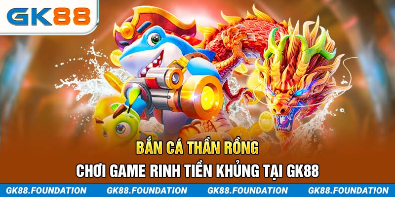 Cách chơi game bắn cá săn thần rồng GK88