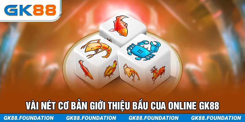 Vài nét cơ bản giới thiệu Bầu Cua online GK88