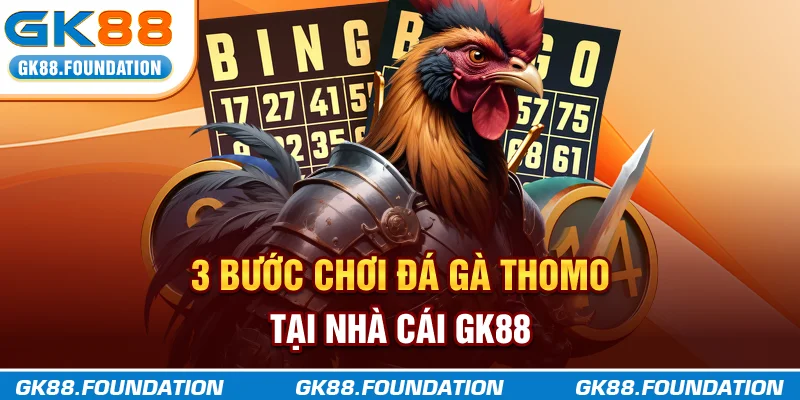 3 bước chơi đá gà Thomo tại nhà cái GK88