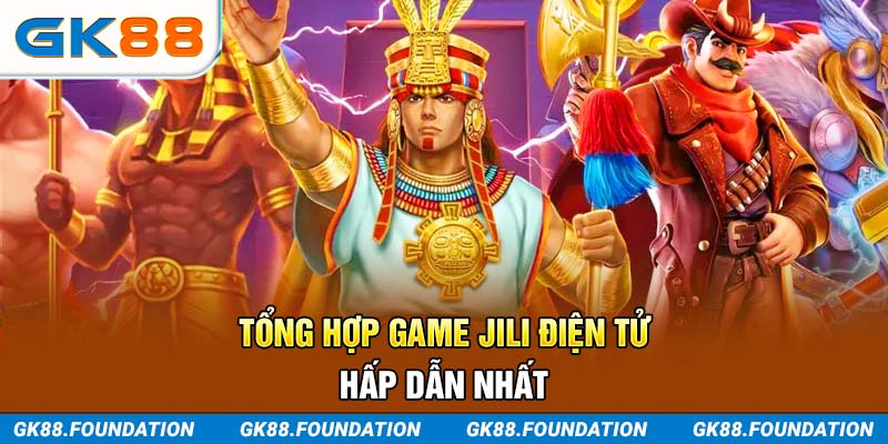 Tổng hợp game JILI Điện Tử hấp dẫn nhất