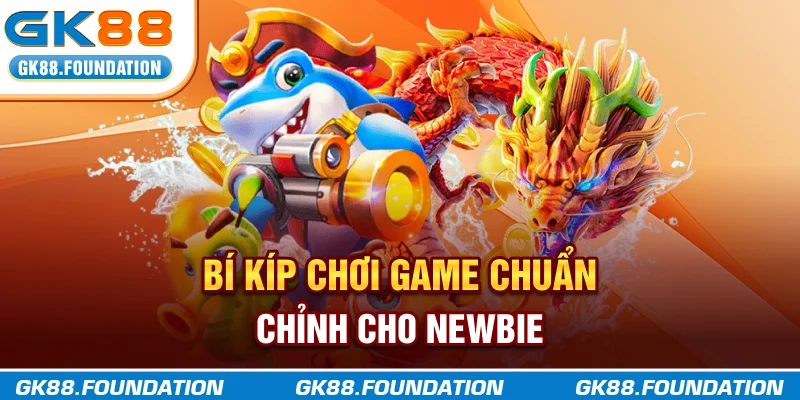 Bí kíp chơi game chuẩn chỉnh cho newbie