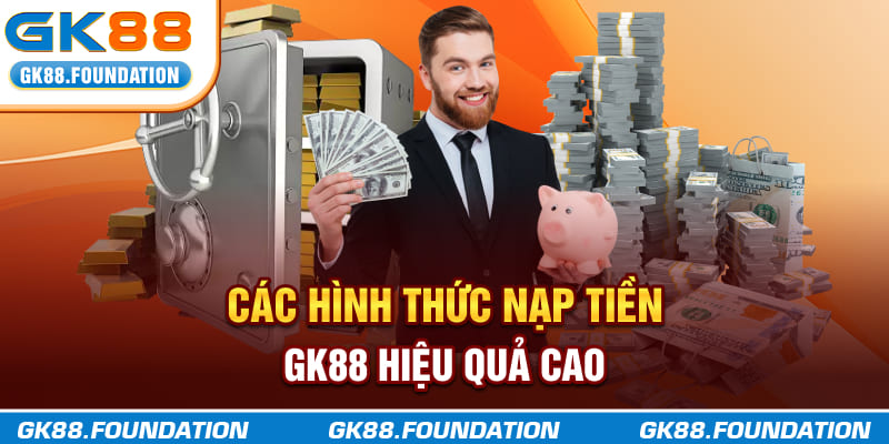 Các hình thức nạp tiền GK88 hiệu quả cao