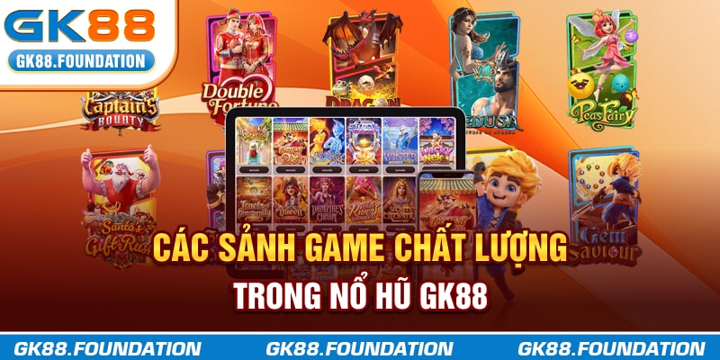 Các sảnh game chất lượng trong Nổ Hũ GK88