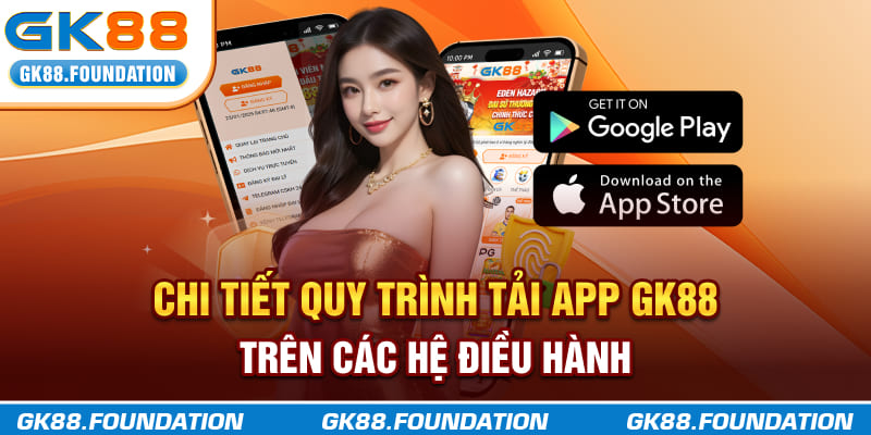 Chi tiết quy trình tải app GK88 trên các hệ điều hành
