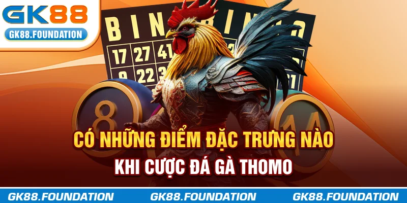 Có điểm đặc trưng nào khi cược đá gà Thomo?