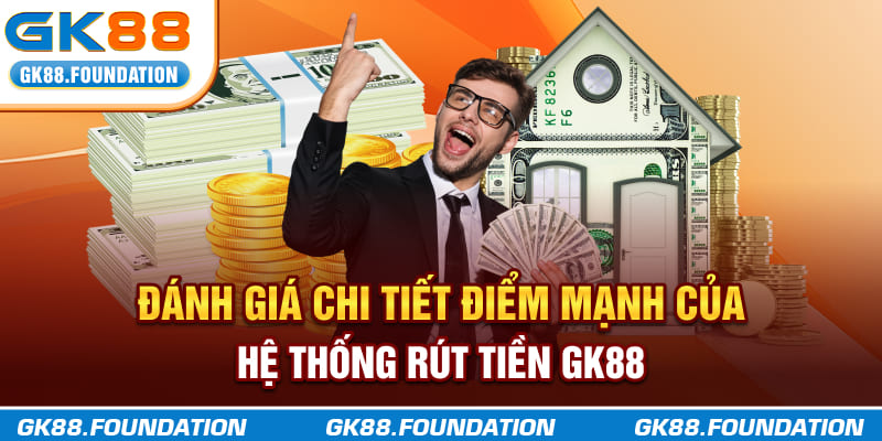 Đánh giá chi tiết điểm mạnh của hệ thống rút tiền GK88