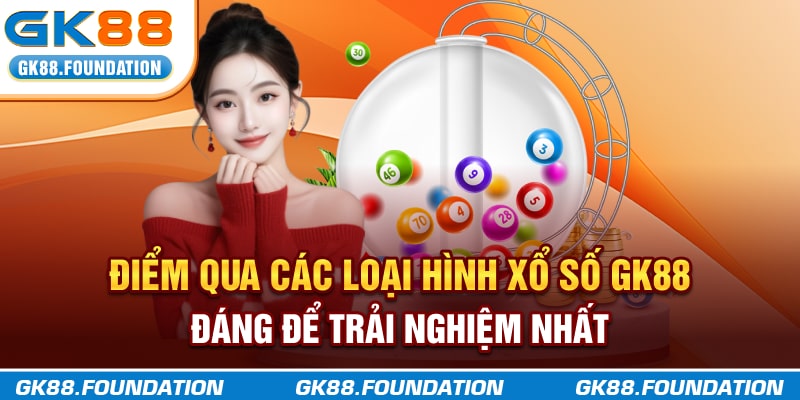 Điểm qua các loại hình xổ số GK88 đáng để trải nghiệm nhất