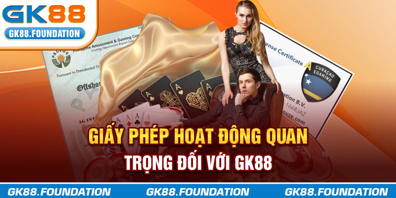 Giấy phép hoạt động quan trọng đối với GK88