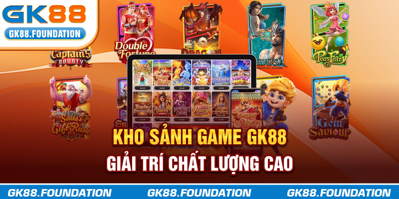 Kho sảnh game GK88 giải trí chất lượng cao