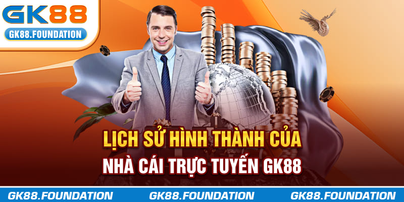 Lịch sử hình thành của nhà cái trực tuyến GK88