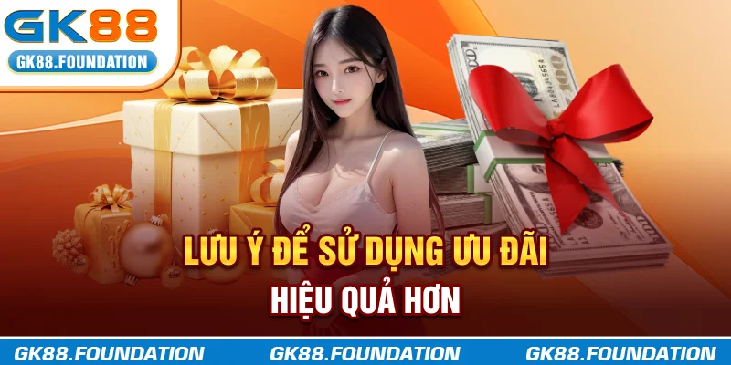 Lưu ý để sử dụng ưu đãi hiệu quả hơn
