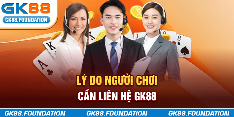 Lý do người chơi cần liên hệ GK88