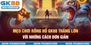 mẹo chơi rồng hổ gk88