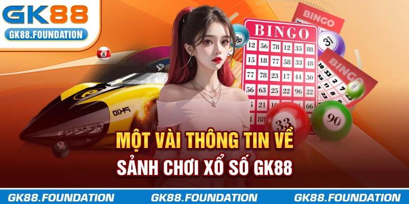 Một vài thông tin về sảnh chơi xổ số GK88