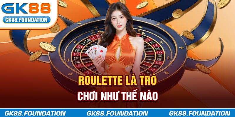Roulette là trò chơi cò quay như thế nào?