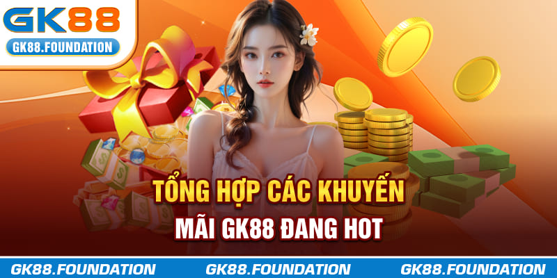 Tổng hợp các khuyến mãi GK88 đang hot